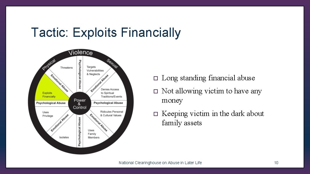 Tactic: Exploits Financially ¨ Long standing financial abuse ¨ Not allowing victim to have