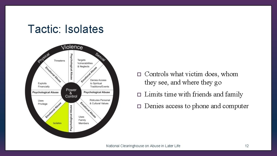 Tactic: Isolates ¨ Controls what victim does, whom they see, and where they go