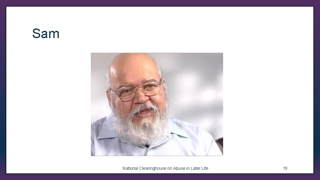 Sam National Clearinghouse on Abuse in Later Life 19 