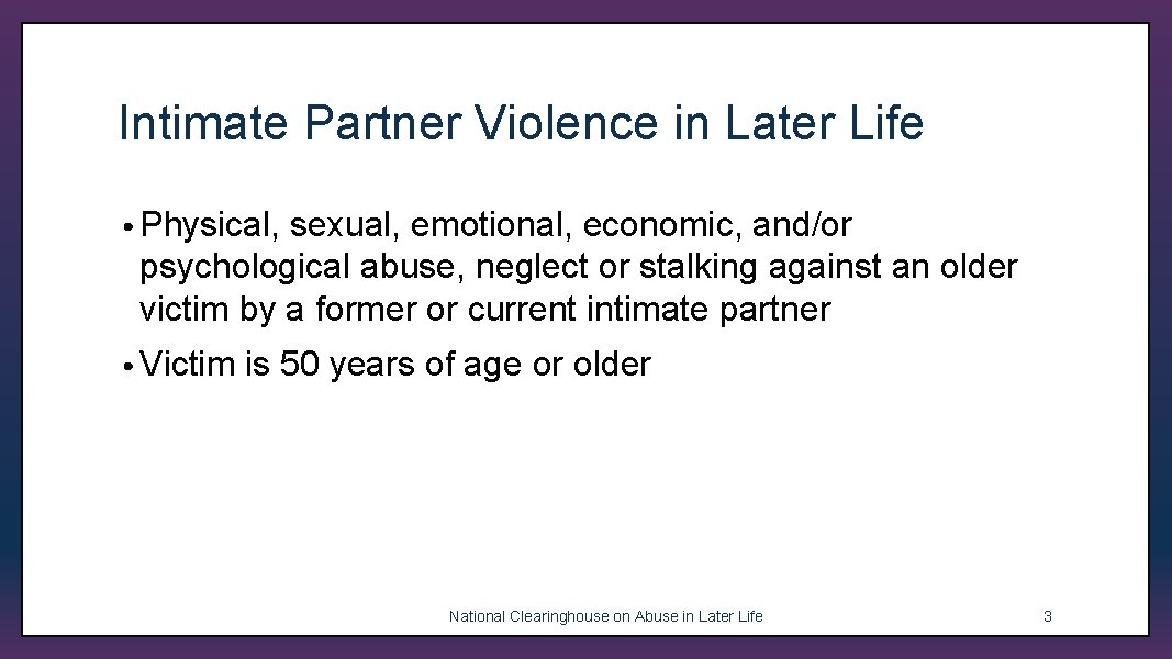 Intimate Partner Violence in Later Life • Physical, sexual, emotional, economic, and/or psychological abuse,
