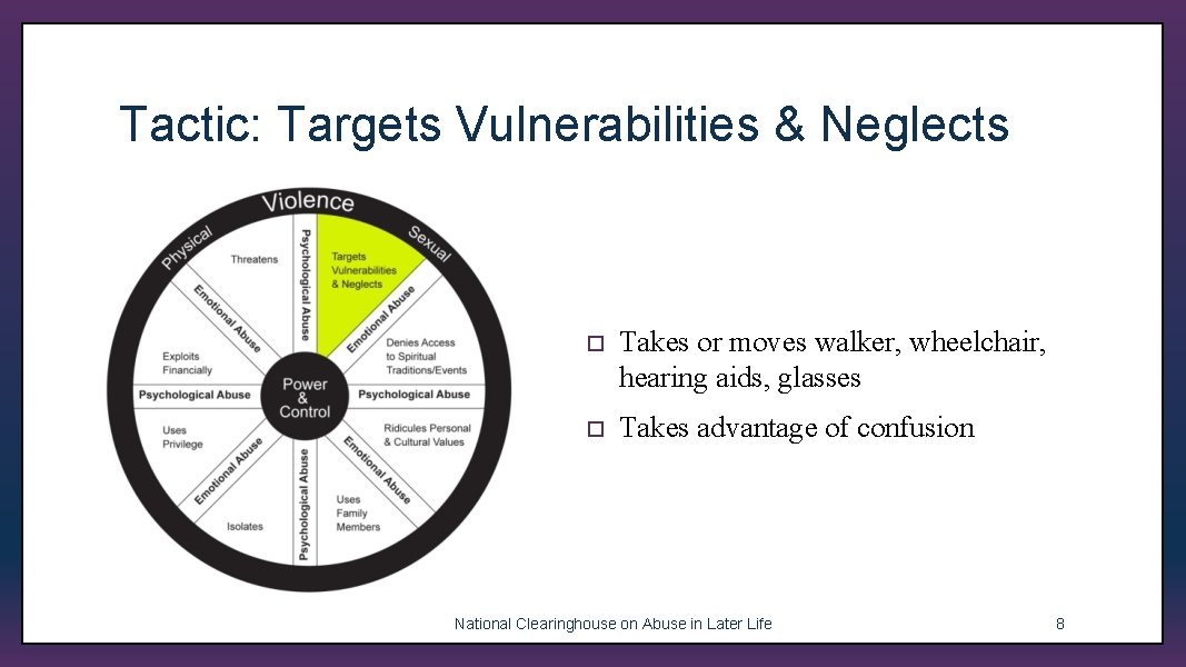 Tactic: Targets Vulnerabilities & Neglects ¨ Takes or moves walker, wheelchair, hearing aids, glasses