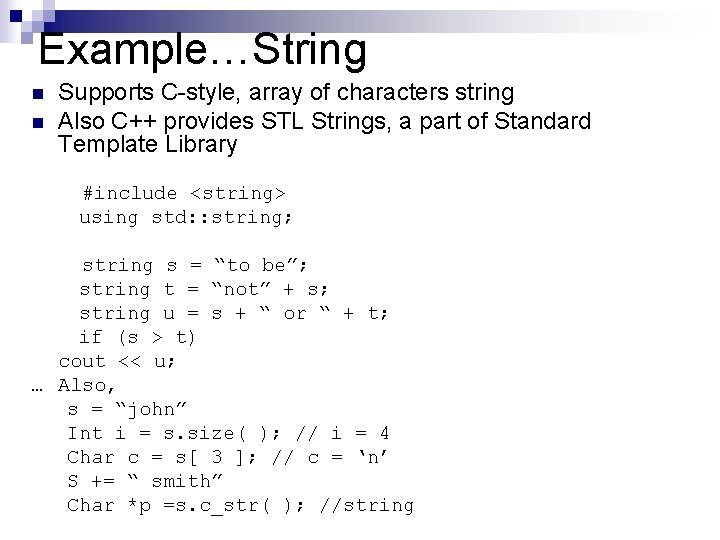 Example…String n n Supports C-style, array of characters string Also C++ provides STL Strings,