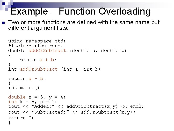 Example – Function Overloading n Two or more functions are defined with the same
