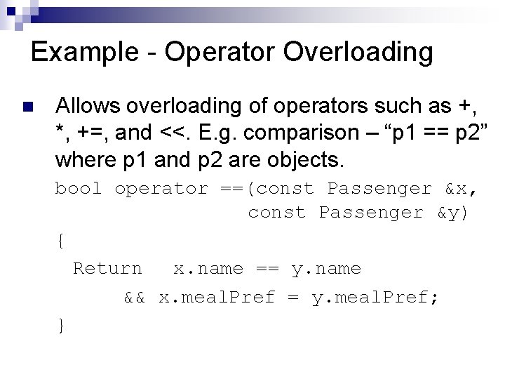 Example - Operator Overloading n Allows overloading of operators such as +, *, +=,