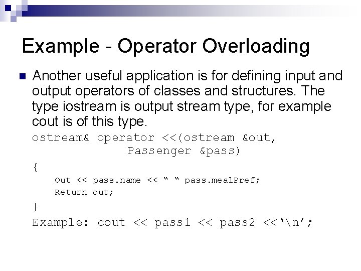 Example - Operator Overloading n Another useful application is for defining input and output