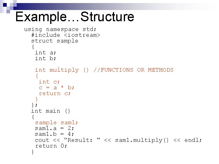 Example…Structure using namespace std; #include <iostream> struct sample { int a; int b; int