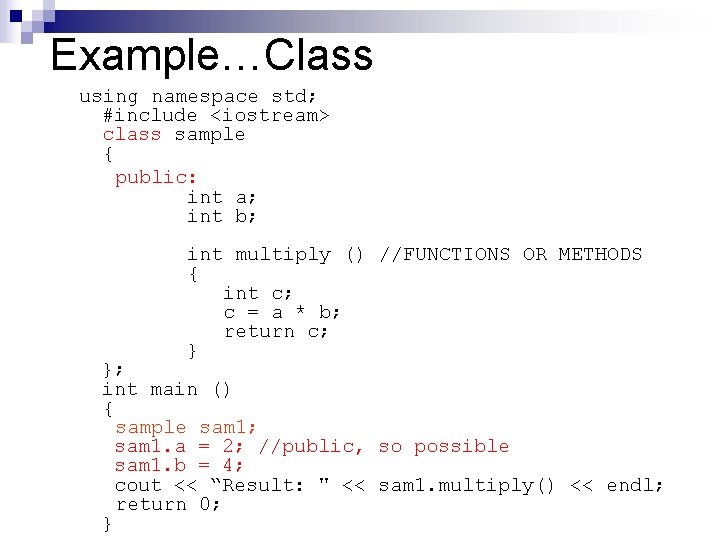 Example…Class using namespace std; #include <iostream> class sample { public: int a; int b;