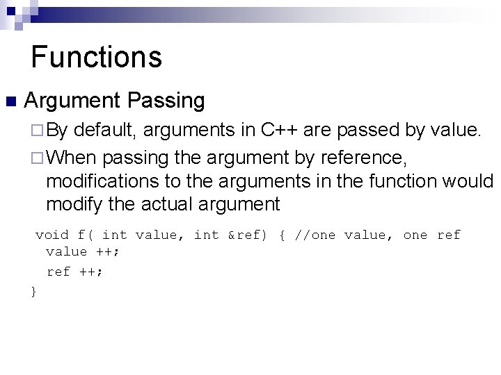 Functions n Argument Passing ¨ By default, arguments in C++ are passed by value.