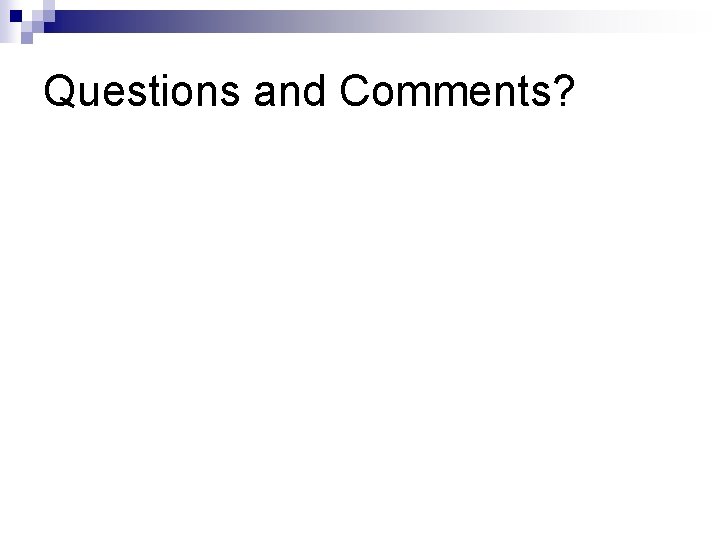 Questions and Comments? 