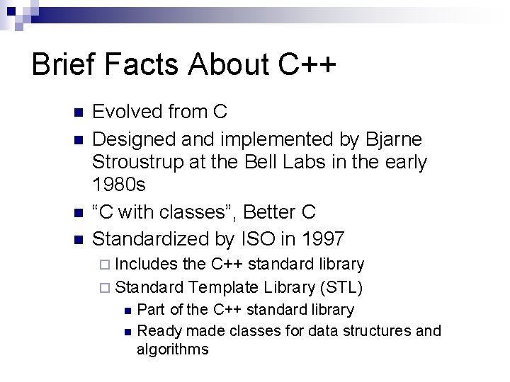 Brief Facts About C++ n n Evolved from C Designed and implemented by Bjarne