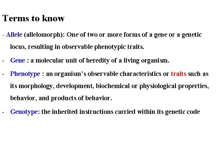 Terms to know - Allele (allelomorph): One of two or more forms of a