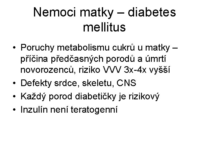 Nemoci matky – diabetes mellitus • Poruchy metabolismu cukrů u matky – příčina předčasných