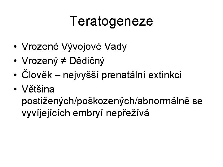Teratogeneze • • Vrozené Vývojové Vady Vrozený ≠ Dědičný Člověk – nejvyšší prenatální extinkci