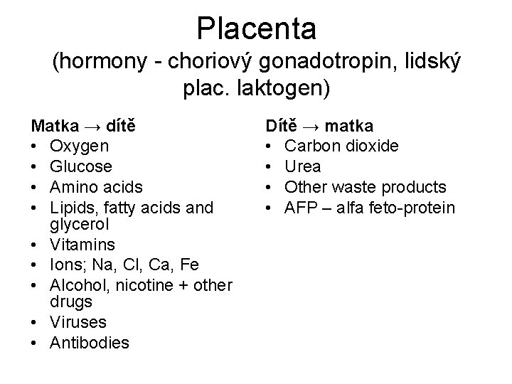 Placenta (hormony - choriový gonadotropin, lidský plac. laktogen) Matka → dítě • Oxygen •
