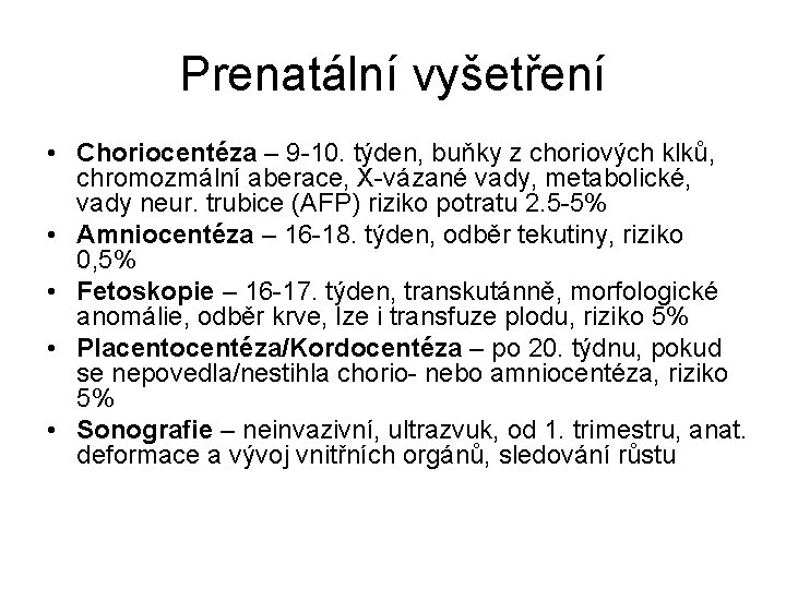 Prenatální vyšetření • Choriocentéza – 9 -10. týden, buňky z choriových klků, chromozmální aberace,