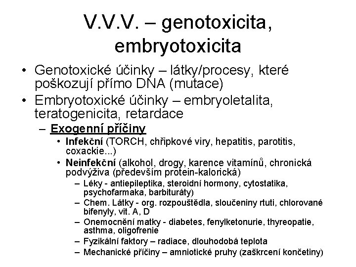 V. V. V. – genotoxicita, embryotoxicita • Genotoxické účinky – látky/procesy, které poškozují přímo
