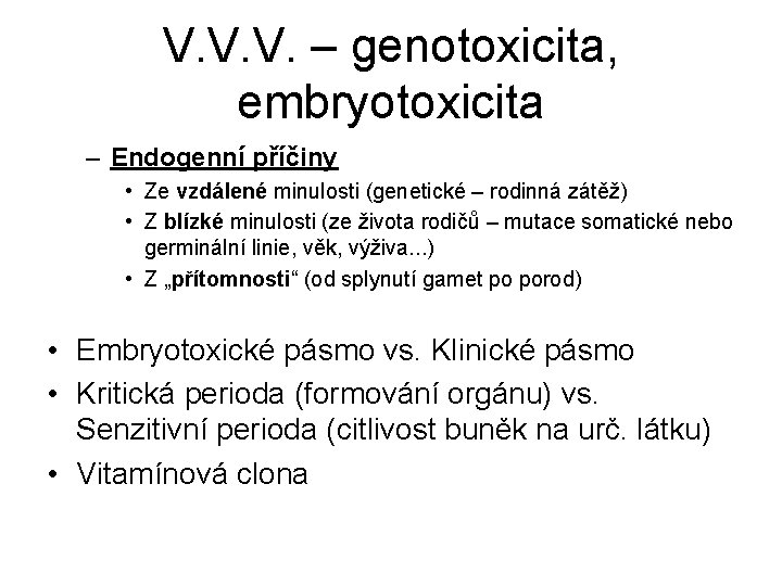 V. V. V. – genotoxicita, embryotoxicita – Endogenní příčiny • Ze vzdálené minulosti (genetické