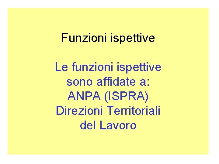 Funzioni ispettive Le funzioni ispettive sono affidate a: ANPA (ISPRA) Direzioni Territoriali del Lavoro