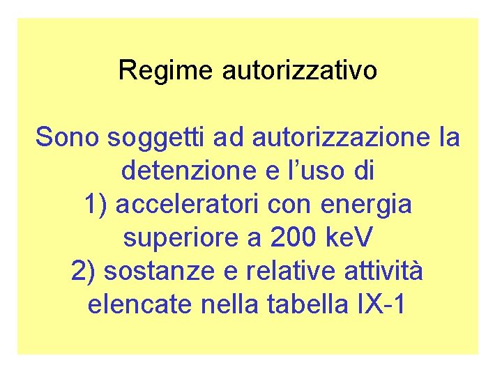 Regime autorizzativo Sono soggetti ad autorizzazione la detenzione e l’uso di 1) acceleratori con