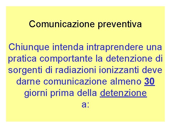 Comunicazione preventiva Chiunque intenda intraprendere una pratica comportante la detenzione di sorgenti di radiazionizzanti