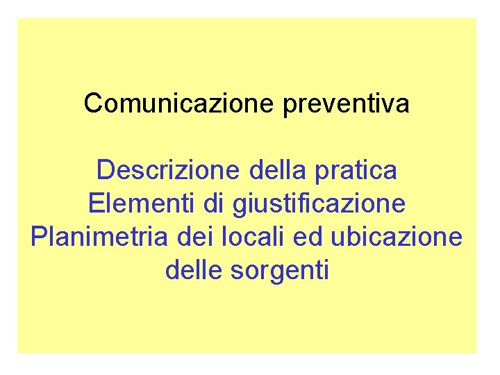 Comunicazione preventiva Descrizione della pratica Elementi di giustificazione Planimetria dei locali ed ubicazione delle