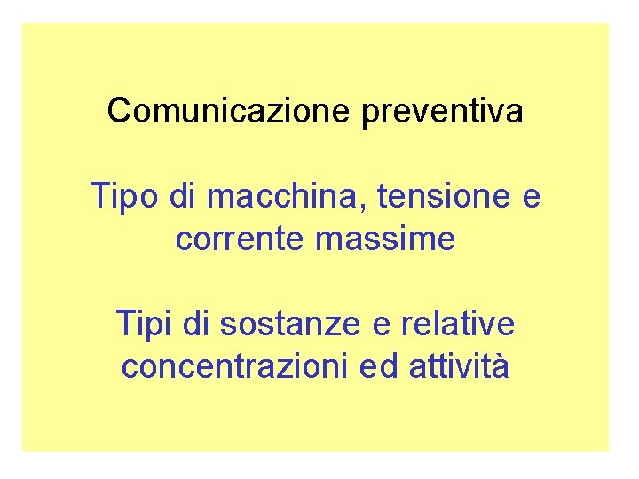Comunicazione preventiva Tipo di macchina, tensione e corrente massime Tipi di sostanze e relative