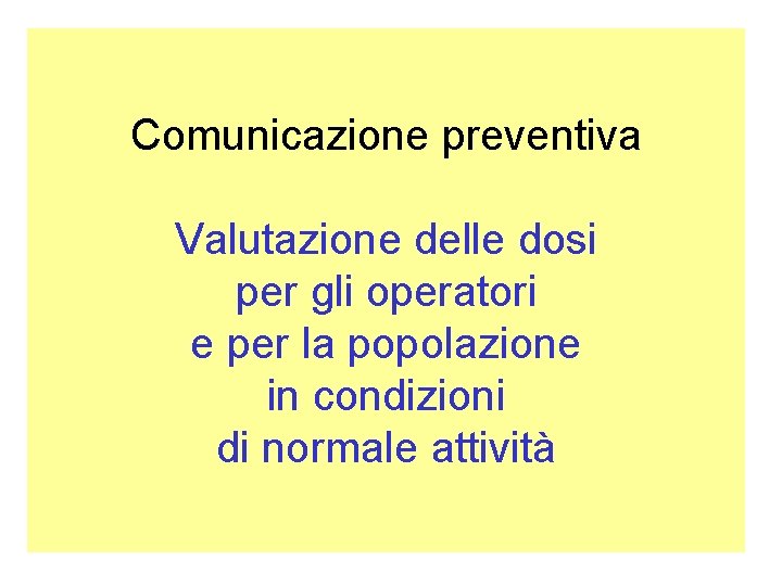 Comunicazione preventiva Valutazione delle dosi per gli operatori e per la popolazione in condizioni