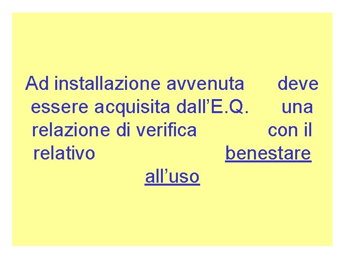 Ad installazione avvenuta deve essere acquisita dall’E. Q. una relazione di verifica con il