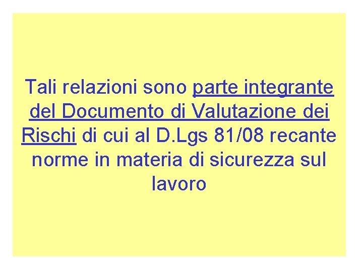 Tali relazioni sono parte integrante del Documento di Valutazione dei Rischi di cui al