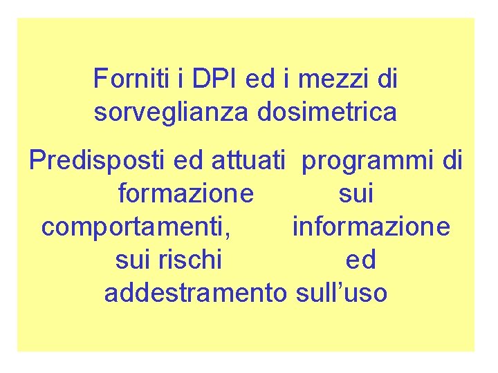 Forniti i DPI ed i mezzi di sorveglianza dosimetrica Predisposti ed attuati programmi di