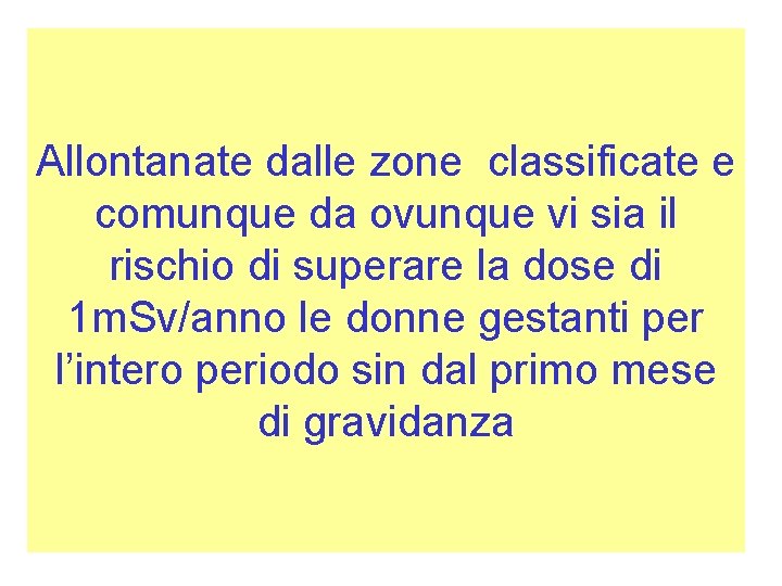 Allontanate dalle zone classificate e comunque da ovunque vi sia il rischio di superare