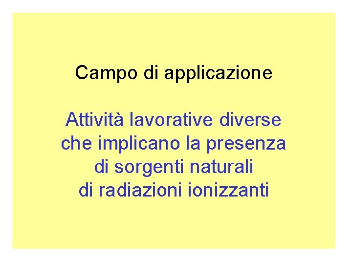 Campo di applicazione Attività lavorative diverse che implicano la presenza di sorgenti naturali di