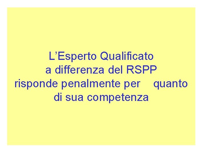 L’Esperto Qualificato a differenza del RSPP risponde penalmente per quanto di sua competenza 