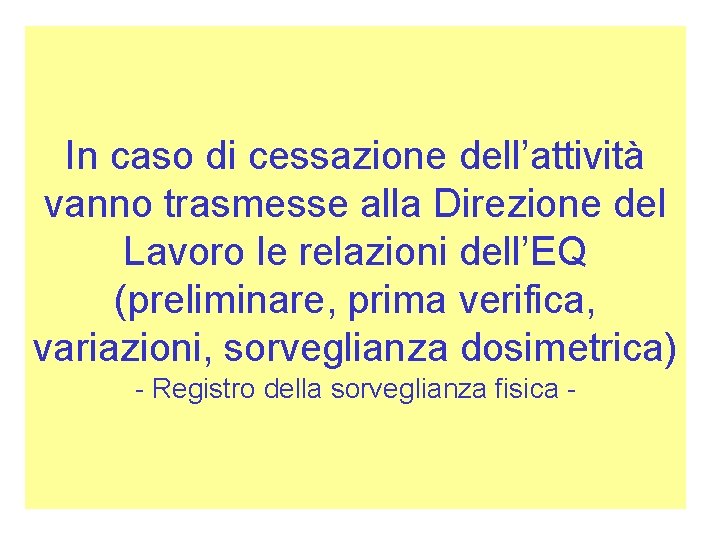 In caso di cessazione dell’attività vanno trasmesse alla Direzione del Lavoro le relazioni dell’EQ