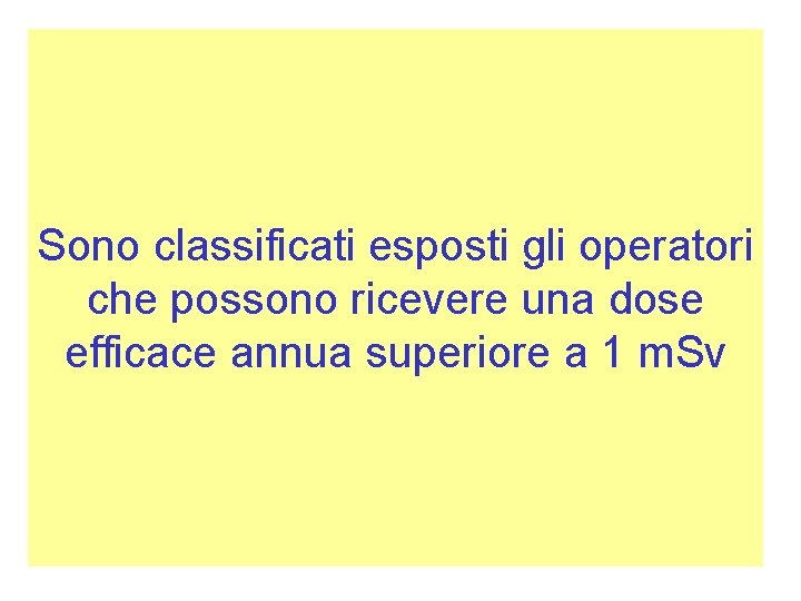 Sono classificati esposti gli operatori che possono ricevere una dose efficace annua superiore a