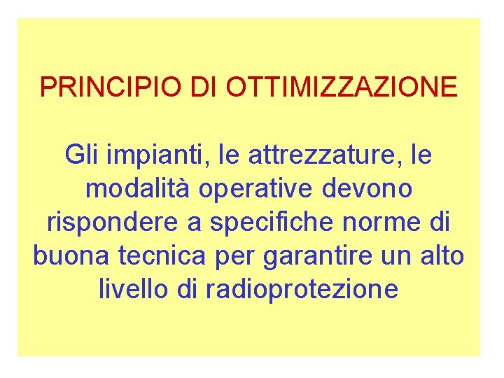 PRINCIPIO DI OTTIMIZZAZIONE Gli impianti, le attrezzature, le modalità operative devono rispondere a specifiche