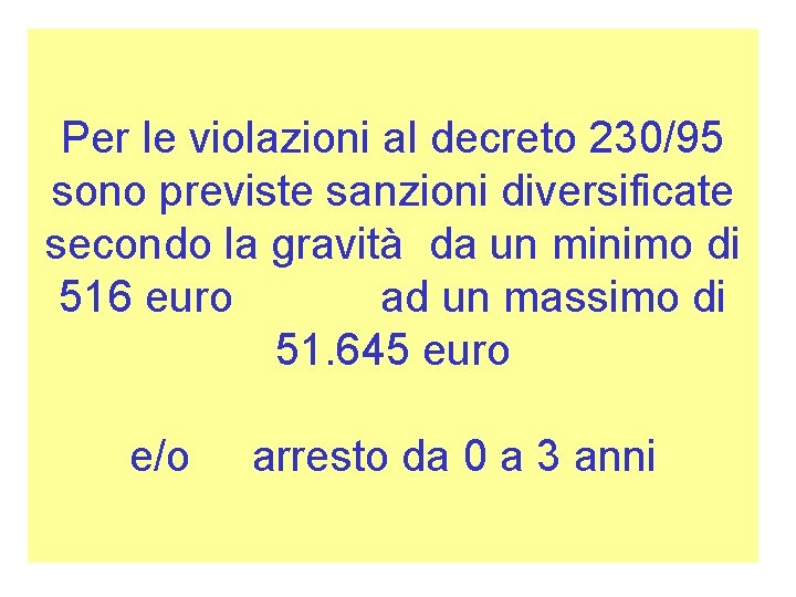 Per le violazioni al decreto 230/95 sono previste sanzioni diversificate secondo la gravità da