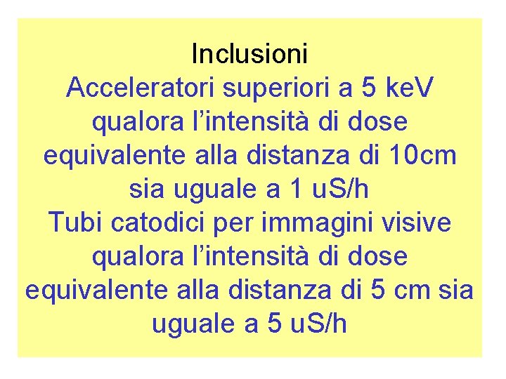 Inclusioni Acceleratori superiori a 5 ke. V qualora l’intensità di dose equivalente alla distanza