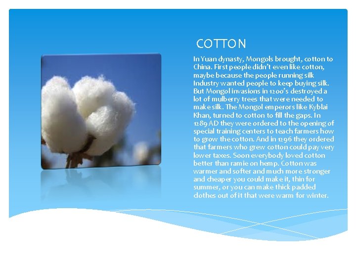 COTTON In Yuan dynasty, Mongols brought, cotton to China. First people didn’t even like