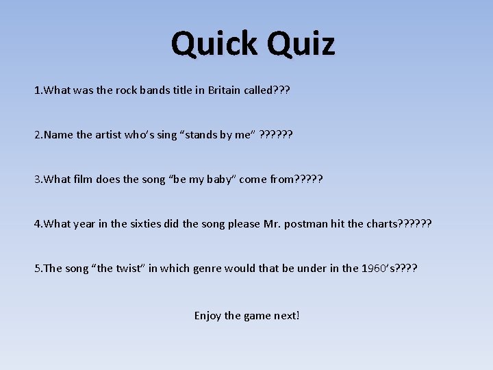 Quick Quiz 1. What was the rock bands title in Britain called? ? ?