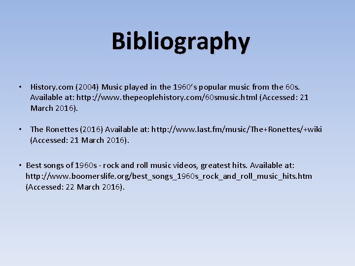 Bibliography • History. com (2004) Music played in the 1960’s popular music from the