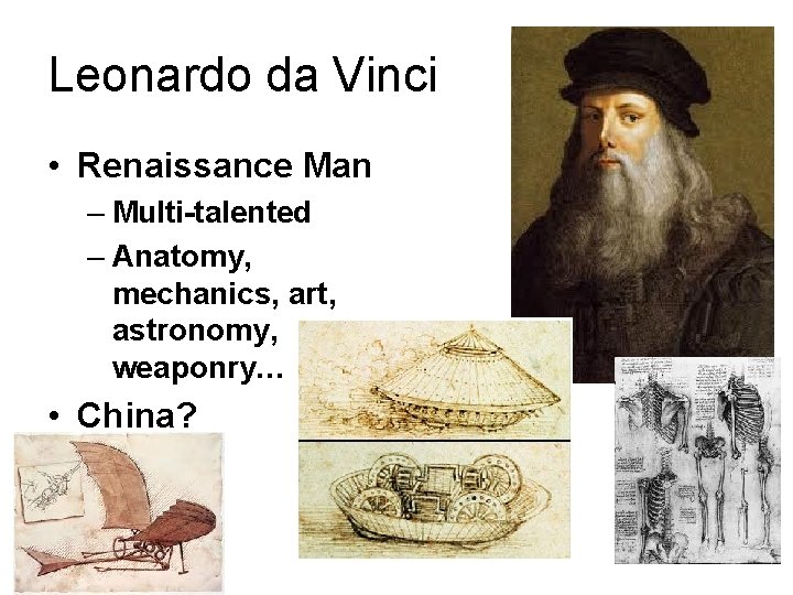 Leonardo da Vinci • Renaissance Man – Multi-talented – Anatomy, mechanics, art, astronomy, weaponry…