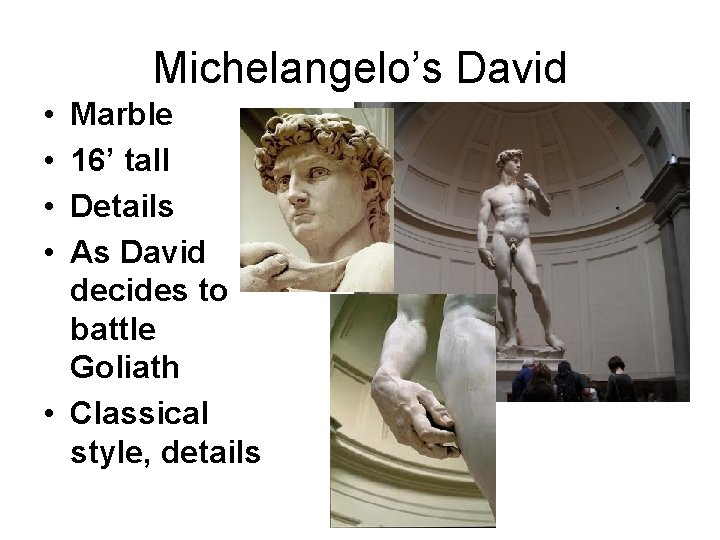 Michelangelo’s David • • Marble 16’ tall Details As David decides to battle Goliath