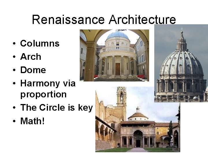 Renaissance Architecture • • Columns Arch Dome Harmony via proportion • The Circle is