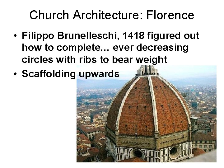 Church Architecture: Florence • Filippo Brunelleschi, 1418 figured out how to complete… ever decreasing