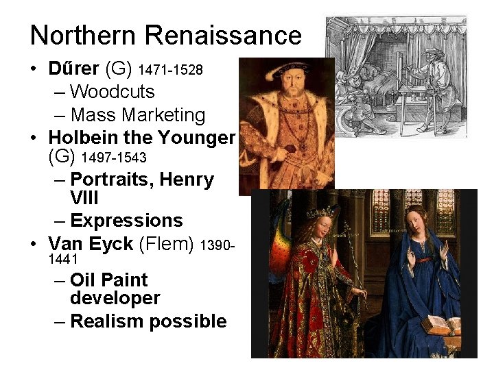 Northern Renaissance • Dűrer (G) 1471 -1528 – Woodcuts – Mass Marketing • Holbein