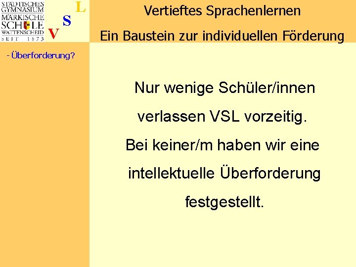 V S L Vertieftes Sprachenlernen Ein Baustein zur individuellen Förderung - Überforderung? Nur wenige