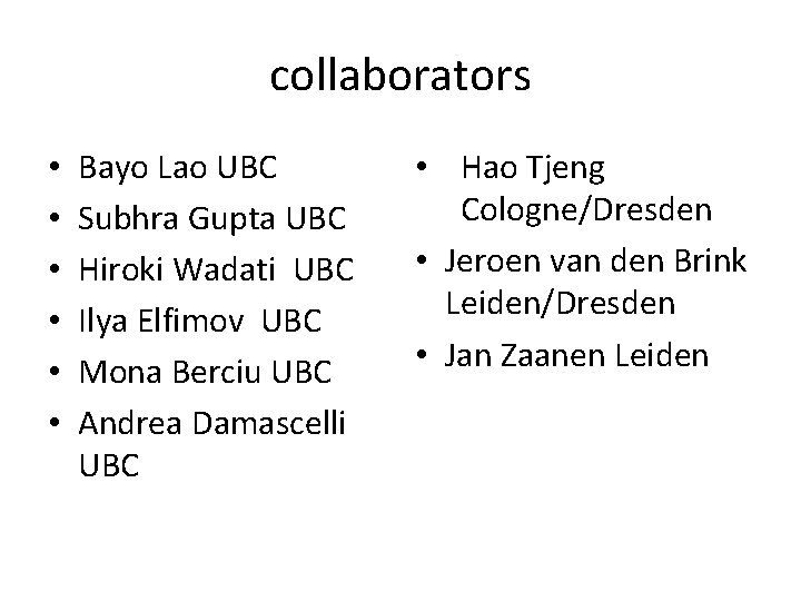 collaborators • • • Bayo Lao UBC Subhra Gupta UBC Hiroki Wadati UBC Ilya