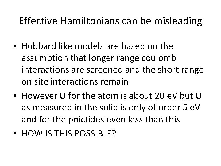 Effective Hamiltonians can be misleading • Hubbard like models are based on the assumption