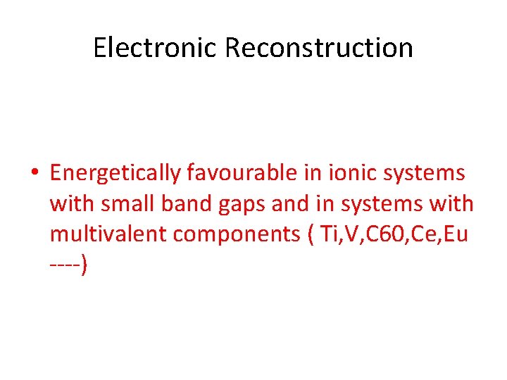 Electronic Reconstruction • Energetically favourable in ionic systems with small band gaps and in